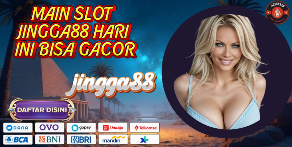 MAIN SLOT JINGGA88 HARI INI BISA GACOR